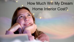 How Much Will Your Dream Home Makeover Or Interiors or Renovation Cost?